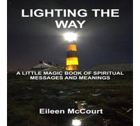 Eileen McCourt Lighting the Way : A Little Magic Book of Spiritual Messages and Eileen McCourt Multicolor