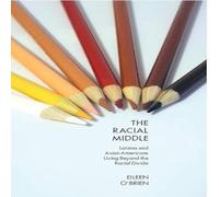 Eileen O'Brien The Racial Middle: Latinos & Asian Americans Living Beyond the Eileen O'Brien Multicolor