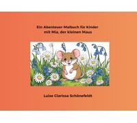 Ein Abenteuer-Malbuch mit Mia, der kleinen Maus