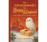 Ein Adventskalender für Hexen & Zauberer und solche, die es werden wollen (Eulen - Editon): 24 Tage voller Magie. Ein magisches Adventsbuch voller ... - für eine zauberhafte Weihnachtszeit