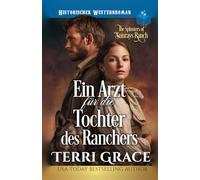 Ein Arzt für die Tochter des Ranchers: Historischer Westernroman (Die Spinsters von der Sunray Ranch)
