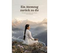 Ein Atemzug zurück zu dir: Ein Begleiter für deine ersten Schritte in die Meditation: 1 (Sacred Lotus Healing)