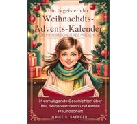 EIN BEGEISTERNDER WEIHNACHTS-ADVENTSKALENDER FÜR MEIN BESONDERES MÄDCHEN: 31 ermutigende Geschichten über Mut, Selbstvertrauen und wahre Freundschaft