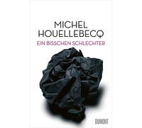 Ein bisschen schlechter: Neue Interventionen by Houellebecq, Kleiner New.