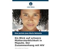 Ein Blick auf schwere Müttersterblichkeit in Maputo. Der Zusammenhang mit HIV: Gesundheit von Frauen