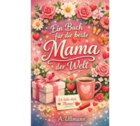 Ein Buch für die beste Mama der Welt: das perfekte Geschenk für Papa