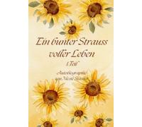 Ein bunter Strauss voller Leben: Autobiographie von Nicole Stacher