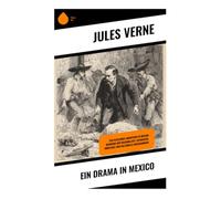 Ein Drama in Mexico: Schiffsmeuterei, Kolonialkonflikt und Abenteuer an der Pazifikküste