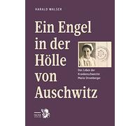 Ein Engel in der Hölle von Auschwitz: Das Leben der Krankenschwester Maria Stromberger: 13