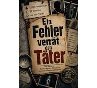 Ein Fehler verrät den Täter: 15000 Verdächtige, 18 Hinweise und nur ein Täter | Das interaktive Murder-Mystery-Rätselbuch zum Ausschließen und Miträtseln