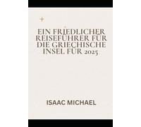 EIN FRIEDLICHER REISEFÜHRER FÜR DIE GRIECHISCHE INSEL FÜR 2025