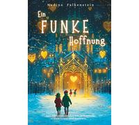 Ein Funke Hoffnung - 24 Adventsgeschichten voller Herzenswärme, Hoffnung und Weihnachtszauber: Der Adventskalender mit 24 Kapiteln zum Lesen und Vorlesen.