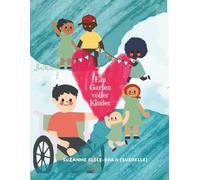 Ein Garten voller Kinder: Ein Buch für kleine Weltveränderinnen und Weltveränderer mit Herzen