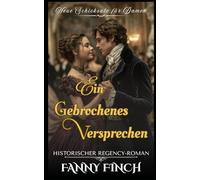 Ein Gebrochenes Versprechen: Historischer Regency - Roman (Neue Schicksale Für Damen - Band 2)