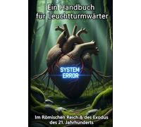 Ein Handbuch für Leuchtturmwärter: Im Römischen Reich & des Exodus des 21. Jahrhunderts (Mit Analogien besser verstehen)