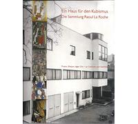 Ein Haus für den Kubismus: Die Sammlung Raoul La Roche: Picasso, Braque, Léger, Gris,