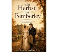 Ein Herbst auf Pemberley: Die Stolz-und-Vorurteil-Fortsetzung im Stil von Jane Austen