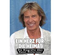 Ein Herz für die Heimat: Die Biografie über Hansi Hinterseer. Komplett in Farbe