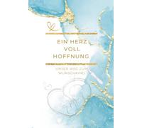 Ein Herz voll Hoffnung: Dein persönlicher Begleiter für den Kinderwunsch (Ein Herz voll … - Die Kinderwunsch-Tagebuchreihe)