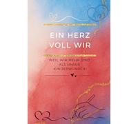 Ein Herz voll Wir - Weil wir mehr sind als unser Kinderwunsch: Das Paar-Journal im Kinderwunsch - Gemeinsam durch die schwerste Zeit, ohne euch dabei ... Herz voll … - Die Kinderwunsch-Tagebuchreihe)