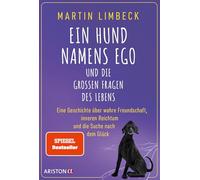 Ein Hund namens Ego und die großen Fragen des Lebens: Eine Geschichte über wahre Freundschaft, inneren Reichtum und die Suche nach dem Glück - SPIEGEL-Bestseller