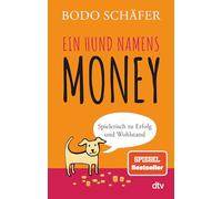 Ein Hund namens Money: Spielerisch zu Erfolg und Wohlstand