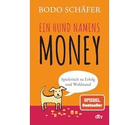 Ein Hund namens Money Spielerisch zu Erfolg und Wohlstand the New
