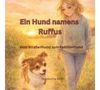 Ein Hund namens Ruffus: Vom Straßenhund zum Familienhund