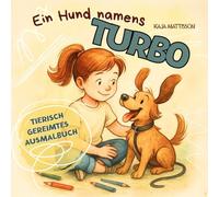 Ein Hund namens Turbo - tierisch gereimtes Ausmalbuch: Ein einzigartiges Kinderbuch zum Ausmalen mit einer lustigen Geschichte in Reimen über ein Mädchen und ihr Haustier