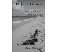 Ein Jahr auf Mallorca. Kein Urlaub. Keine Liebe. Kein Netz