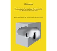 Ein Jenseits der Verblendung? Eine Geschichte des Wahnsinns der Normalität: Band 2: Individuum und Gesellschaft im Neoliberalismus