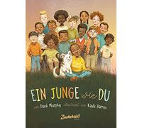Ein Junge wie du: Dieses Buch macht Kinder stark. Sei wie du bist: fair, mutig, hilfsbereit. Dieses Bilderbuch ohne Rollenklischees zeigt, das Jungs alles sein können. Für Kita & Grundschule