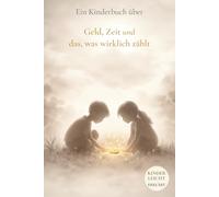 Ein Kinderbuch über Geld, Zeit und das, was wirklich zählt (Kinderleicht erklärt)