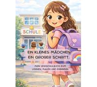Ein kleines Mädchen. Ein großer Schritt.: Mein Vorschulbuch zum lernen, malen und erinnern.