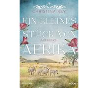 Christina Rey Ein kleines Stück von Afrika - Aufbruch: Roman. Eine p (Paperback)