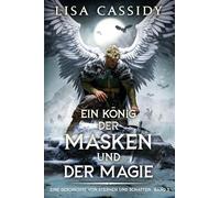 Ein König der Masken und der Magie: 3 (Eine Geschichte Von Sternen Und Schatten)
