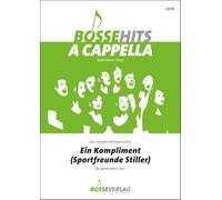 Ein Kompliment (für gemischten Chor) (Sportfreunde Stiller). Chorpartitur. Bosse Hits a cappella (BHAC)