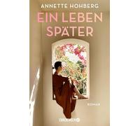 Ein Leben später: Roman | Ein Roman über die Reise einer Frau aus der Dunkelheit ins Licht, über Liebe, Widerstandskraft und die Kunst des Neuanfangs