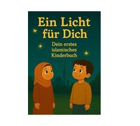 Ein Licht für Dich: Mein erstes Buch über den Islam
