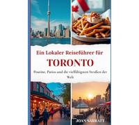 Ein Lokaler Reiseführer für Toronto: Poutine, Patios und die vielfältigsten Straßen der Welt