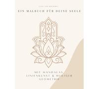 Ein Malbuch für deine Seele: Mit Mandalas, Linienkunst & heiliger Geometrie