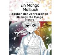 Ein Manga Malbuch: Zauber der Jahreszeiten - 80 detaillierte Manga - Ausmalbilder inspiriert von den Jahreszeiten Japans