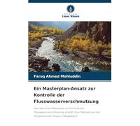 Ein Masterplan-Ansatz zur Kontrolle der Flusswasserverschmutzung: Wie man einen Masterplan zur Kontrolle der Flusswasserverschmutzung erstellt: Eine ... aus der Perspektive der Flüsse in Bangladesch