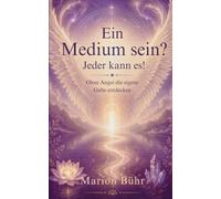Ein Medium sein? Jeder kann das!: Die eigene Gabe entdecken (Medialität für dich: Verstehen & Anwenden)
