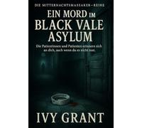 Ein Mord im Black Vale Asylum: Die Patientinnen und Patienten erinnern sich an dich, auch wenn du es nicht tust. (Die Mitternachtsmassaker-Reihe)