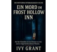 Ein Mord im Frost Hollow Inn: Auf der Gästeliste ist ein Zimmer zu viel, und es trägt bereits deinen Namen. (Die Mitternachtsmassaker-Reihe)