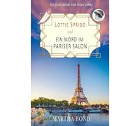 Ein Mord im Pariser Salon: Ein Cosy-Krimi der 1920er Jahre (Lottie Sprigg auf Reisen - Krimis der 1920er Jahre)