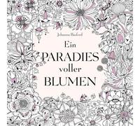 Ein Paradies voller Blumen: Ausmalbuch für Erwachsene