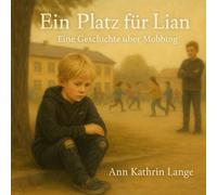 Ein Platz für Lian: Eine Geschichte über Mobbing