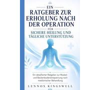 Ein Ratgeber Zur Erholung Nach der Operation Für Sichere Heilung und Tägliche Unterstützung: Ein detaillierter Leitfaden zur Muskel und Beckenbodenentspannung nach medizinischer Behandlung